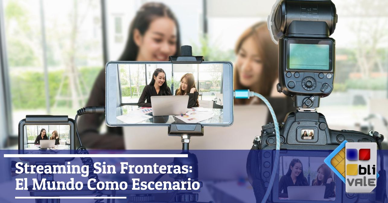 blivale_image_es_Streaming sin fronteras El mundo como escenario_643x337 Streaming Sin Fronteras: El Mundo Como Escenario